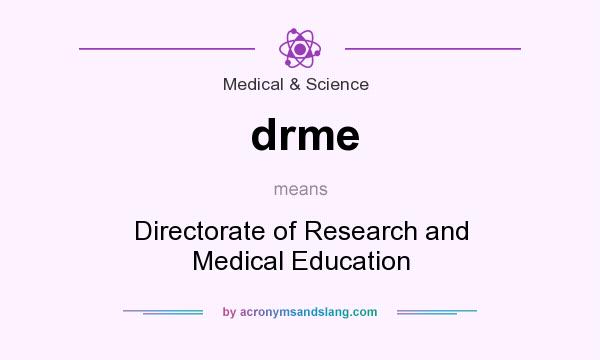 What does drme mean? It stands for Directorate of Research and Medical Education
