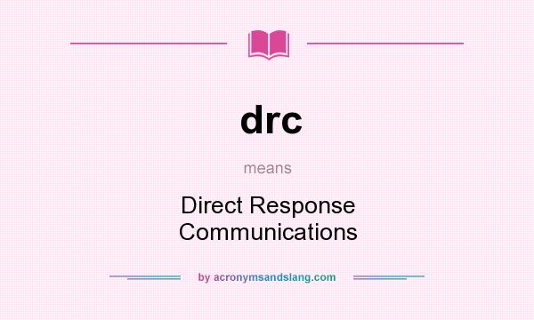 What does drc mean? It stands for Direct Response Communications
