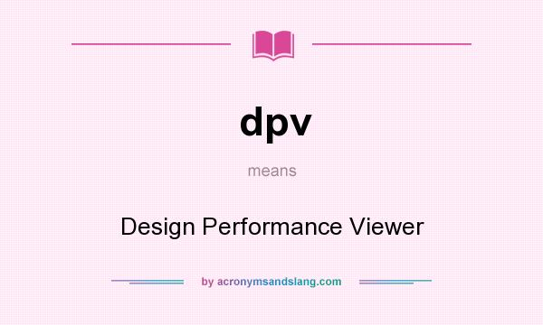 What does dpv mean? It stands for Design Performance Viewer