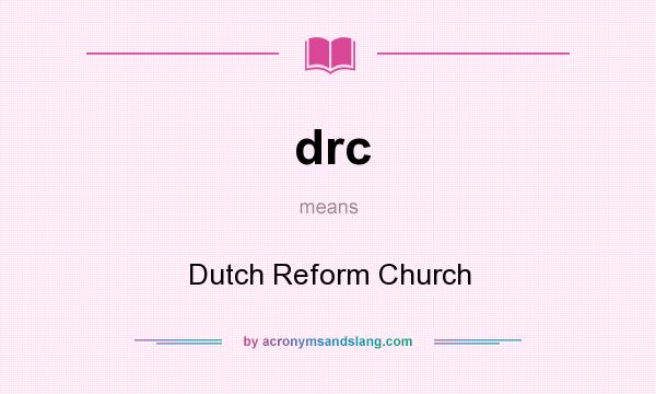 What does drc mean? It stands for Dutch Reform Church