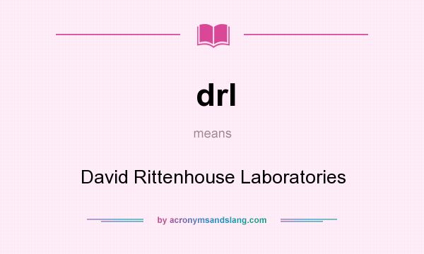 What does drl mean? It stands for David Rittenhouse Laboratories