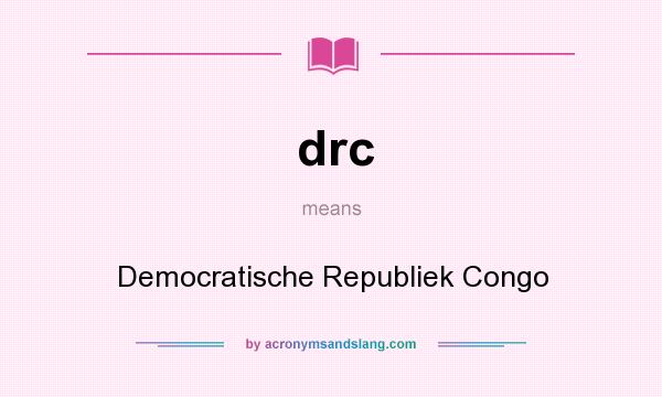 What does drc mean? It stands for Democratische Republiek Congo