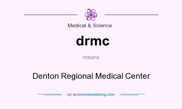 What does drmc mean? It stands for Denton Regional Medical Center