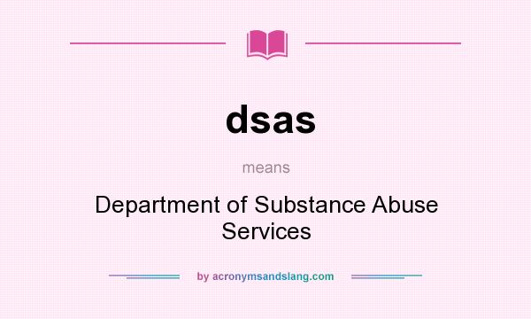 What does dsas mean? It stands for Department of Substance Abuse Services