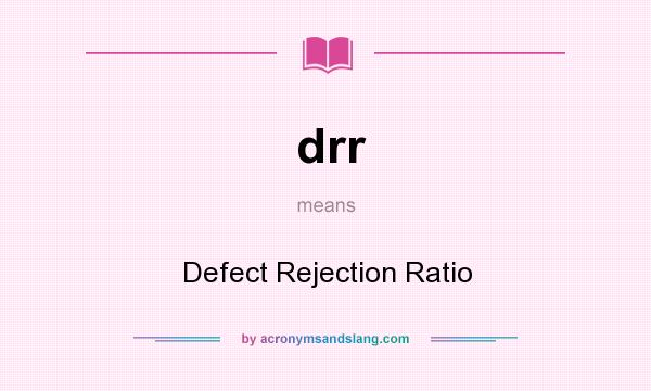 What does drr mean? It stands for Defect Rejection Ratio