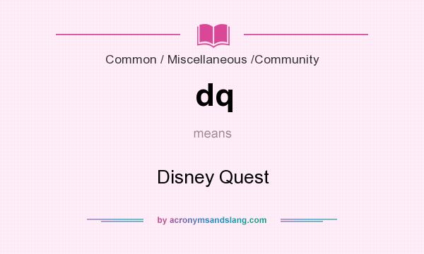 What does dq mean? It stands for Disney Quest
