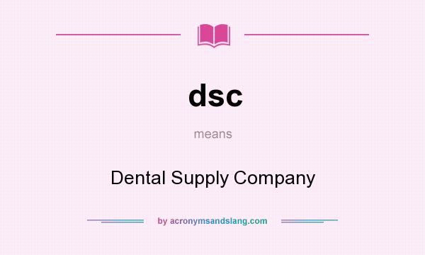 What does dsc mean? It stands for Dental Supply Company