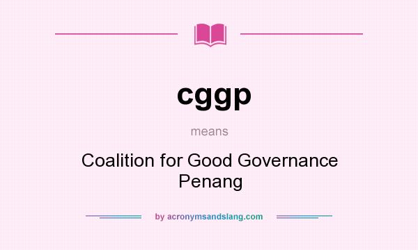 What does cggp mean? It stands for Coalition for Good Governance Penang