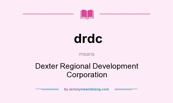 What does drdc mean? It stands for Dexter Regional Development Corporation