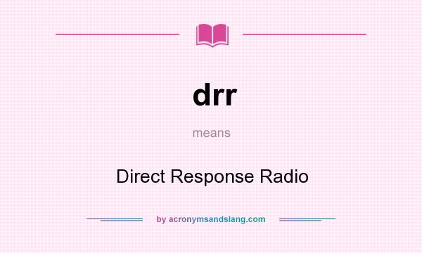 What does drr mean? It stands for Direct Response Radio