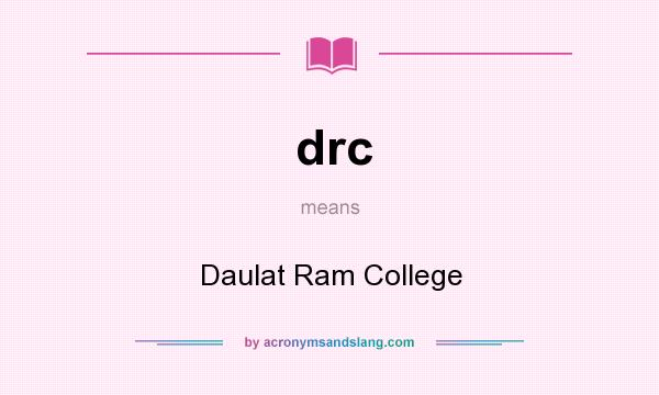 What does drc mean? It stands for Daulat Ram College