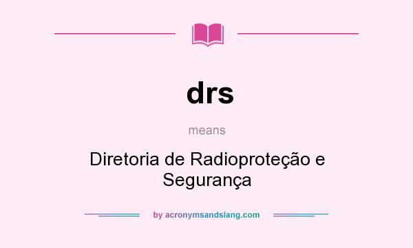What does drs mean? It stands for Diretoria de Radioproteção e Segurança