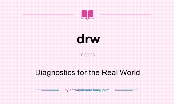 What does drw mean? It stands for Diagnostics for the Real World