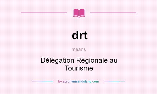 What does drt mean? It stands for Délégation Régionale au Tourisme