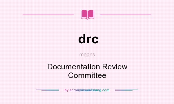 What does drc mean? It stands for Documentation Review Committee