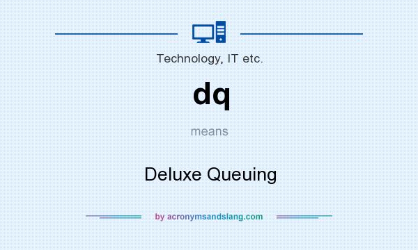 What does dq mean? It stands for Deluxe Queuing