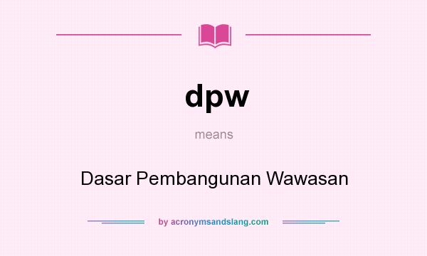 What does dpw mean? It stands for Dasar Pembangunan Wawasan