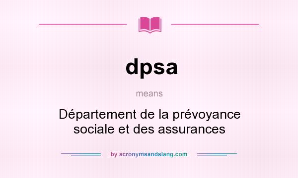 What does dpsa mean? It stands for Département de la prévoyance sociale et des assurances