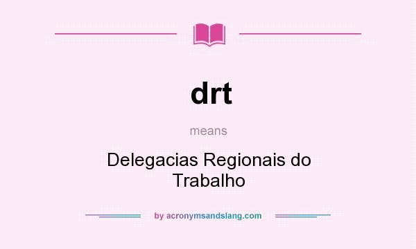 What does drt mean? It stands for Delegacias Regionais do Trabalho