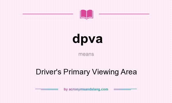 What does dpva mean? It stands for Driver`s Primary Viewing Area