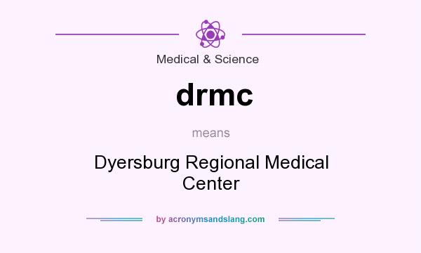 What does drmc mean? It stands for Dyersburg Regional Medical Center