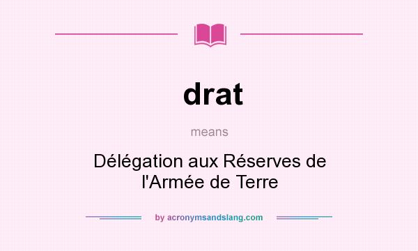 What does drat mean? It stands for Délégation aux Réserves de l`Armée de Terre
