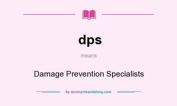 What does dps mean? It stands for Damage Prevention Specialists