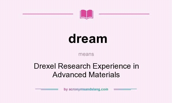 What does dream mean? It stands for Drexel Research Experience in Advanced Materials