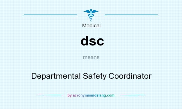 What does dsc mean? It stands for Departmental Safety Coordinator