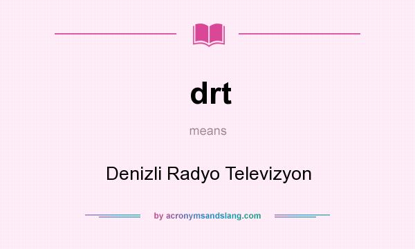 What does drt mean? It stands for Denizli Radyo Televizyon