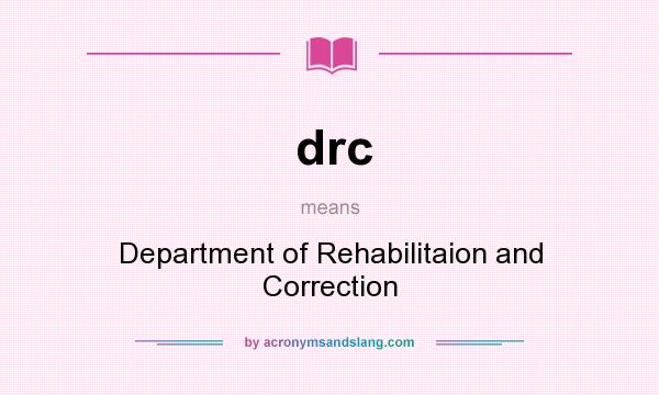 What does drc mean? It stands for Department of Rehabilitaion and Correction