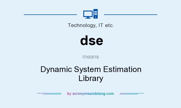 What does dse mean? It stands for Dynamic System Estimation Library