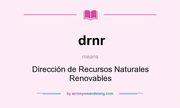 What does drnr mean? It stands for Dirección de Recursos Naturales Renovables