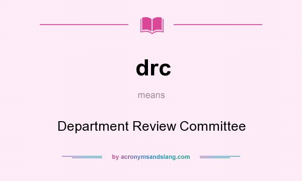 What does drc mean? It stands for Department Review Committee