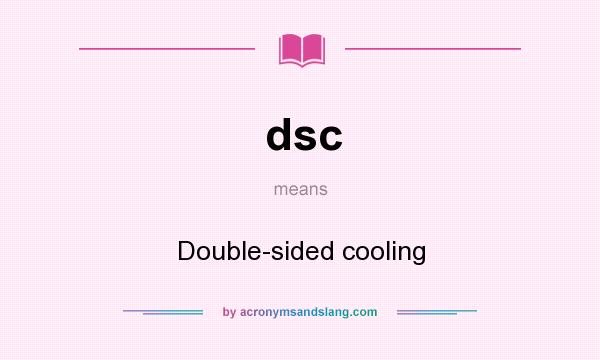 What does dsc mean? It stands for Double-sided cooling