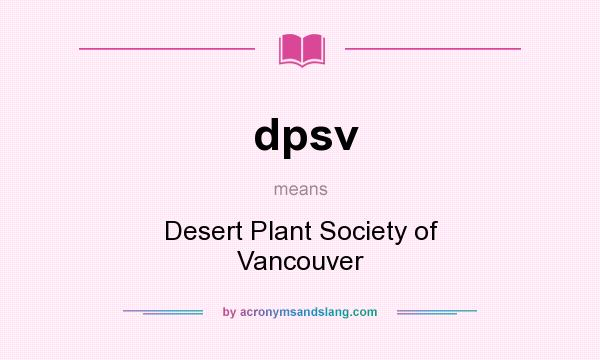 What does dpsv mean? It stands for Desert Plant Society of Vancouver
