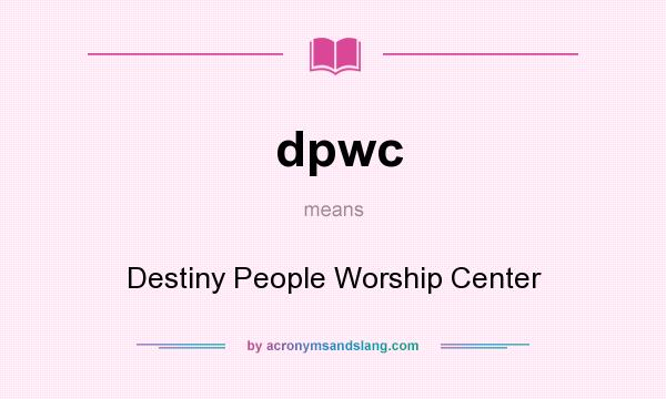 What does dpwc mean? It stands for Destiny People Worship Center
