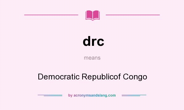 What does drc mean? It stands for Democratic Republicof Congo