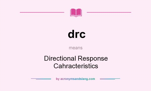 What does drc mean? It stands for Directional Response Cahracteristics