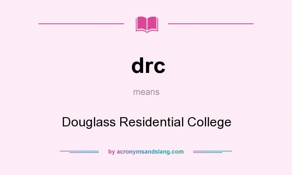 What does drc mean? It stands for Douglass Residential College