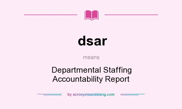 What does dsar mean? It stands for Departmental Staffing Accountability Report