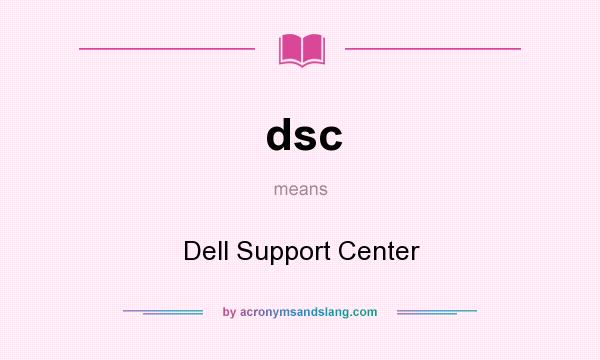 What does dsc mean? It stands for Dell Support Center