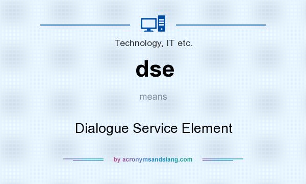 What does dse mean? It stands for Dialogue Service Element
