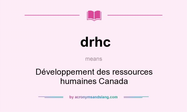 What does drhc mean? It stands for Développement des ressources humaines Canada