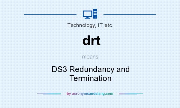 What does drt mean? It stands for DS3 Redundancy and Termination