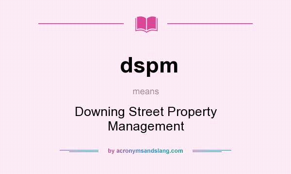 What does dspm mean? It stands for Downing Street Property Management