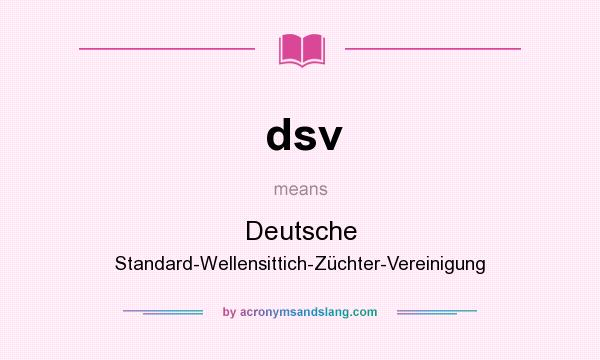 What does dsv mean? It stands for Deutsche Standard-Wellensittich-Züchter-Vereinigung