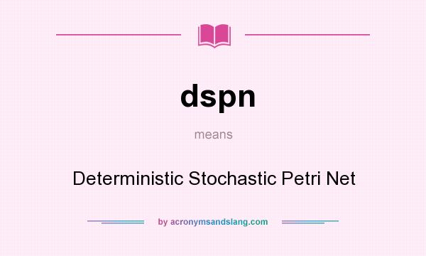 What does dspn mean? It stands for Deterministic Stochastic Petri Net