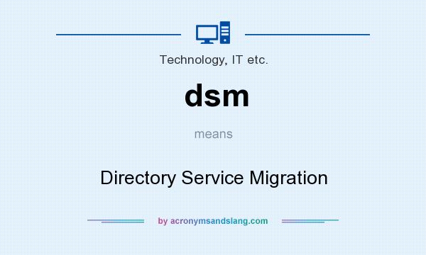 What does dsm mean? It stands for Directory Service Migration