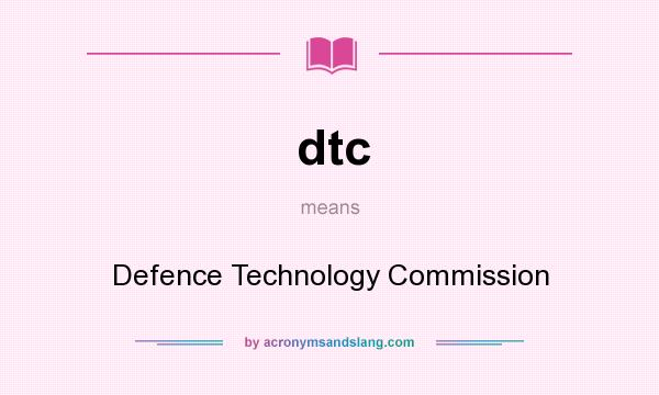 What does dtc mean? It stands for Defence Technology Commission
